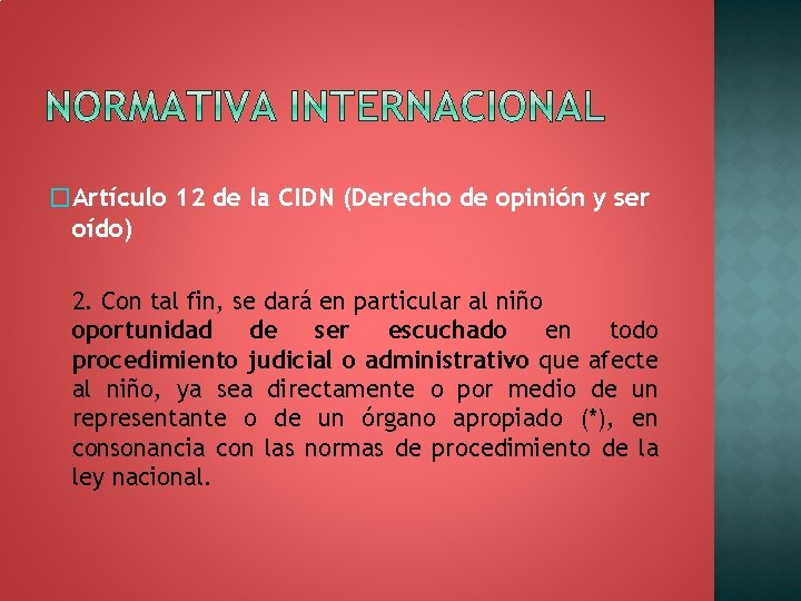 �Artículo 12 de la CIDN (Derecho de opinión y ser oído) 2. Con tal