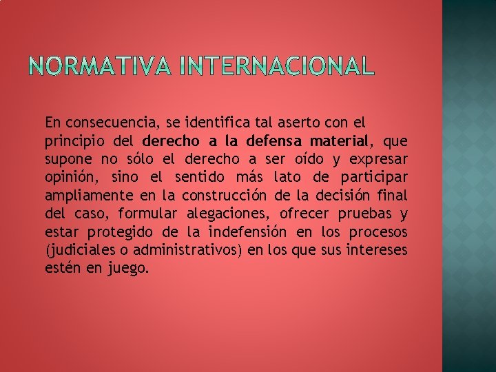 En consecuencia, se identifica tal aserto con el principio del derecho a la defensa