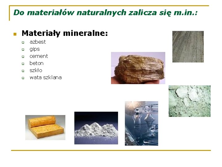 Do materiałów naturalnych zalicza się m. in. : n Materiały mineralne: q q q