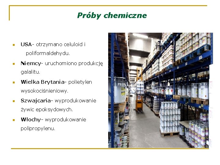 Próby chemiczne n USA- otrzymano celuloid i poliformaldehydu. n Niemcy- uruchomiono produkcję galalitu. n