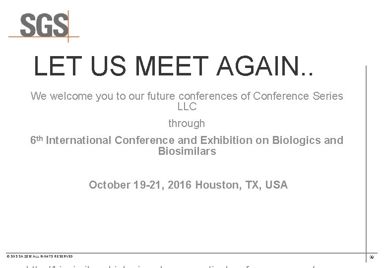  LET US MEET AGAIN. . We welcome you to our future conferences of