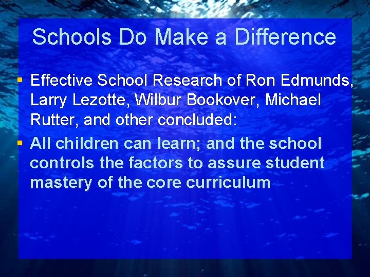 Schools Do Make a Difference § Effective School Research of Ron Edmunds, Larry Lezotte,