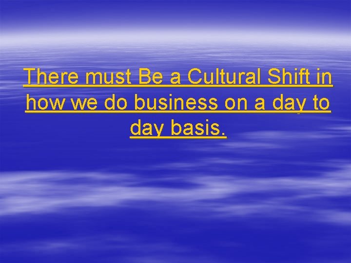 There must Be a Cultural Shift in how we do business on a day