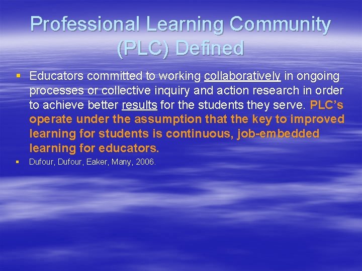 Professional Learning Community (PLC) Defined § Educators committed to working collaboratively in ongoing processes