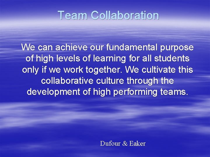 Team Collaboration We can achieve our fundamental purpose of high levels of learning for