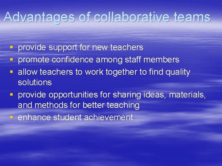 Advantages of collaborative teams § § § provide support for new teachers promote confidence