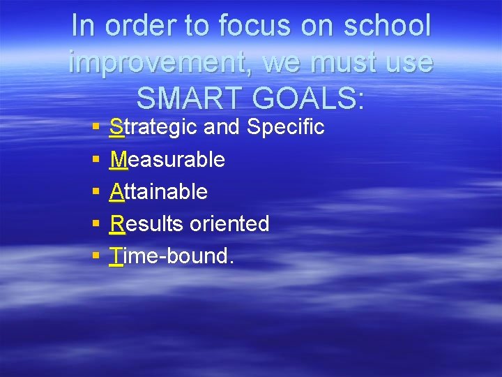 In order to focus on school improvement, we must use SMART GOALS: § §