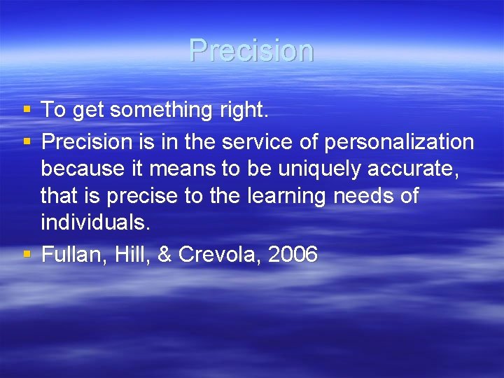 Precision § To get something right. § Precision is in the service of personalization