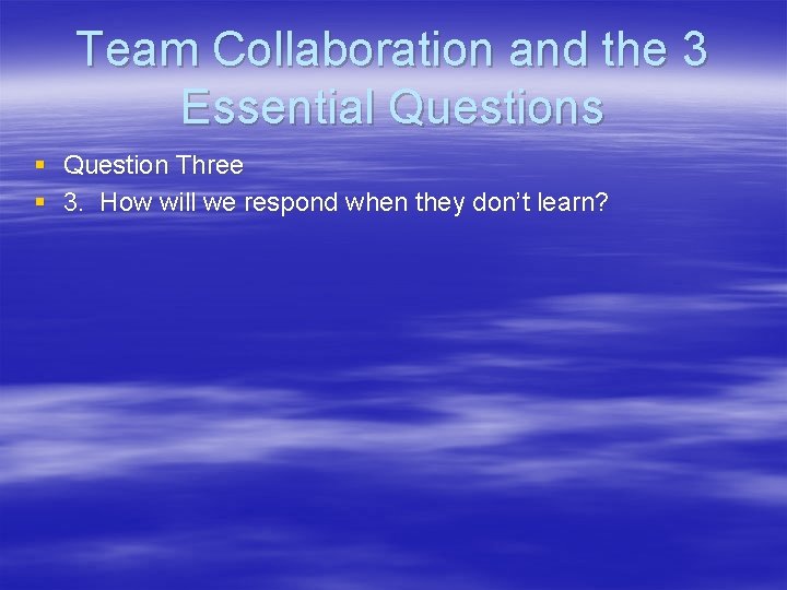 Team Collaboration and the 3 Essential Questions § Question Three § 3. How will