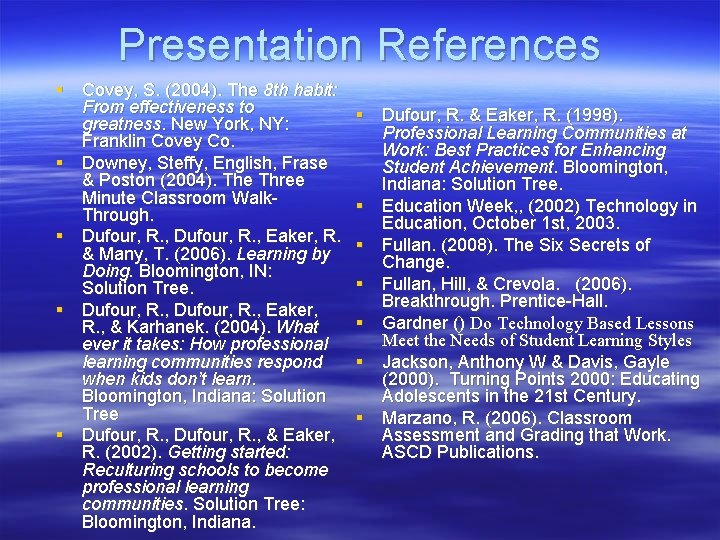 Presentation References § Covey, S. (2004). The 8 th habit: From effectiveness to greatness.