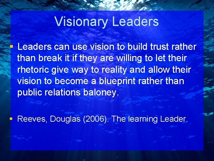 Visionary Leaders § Leaders can use vision to build trust rather than break it