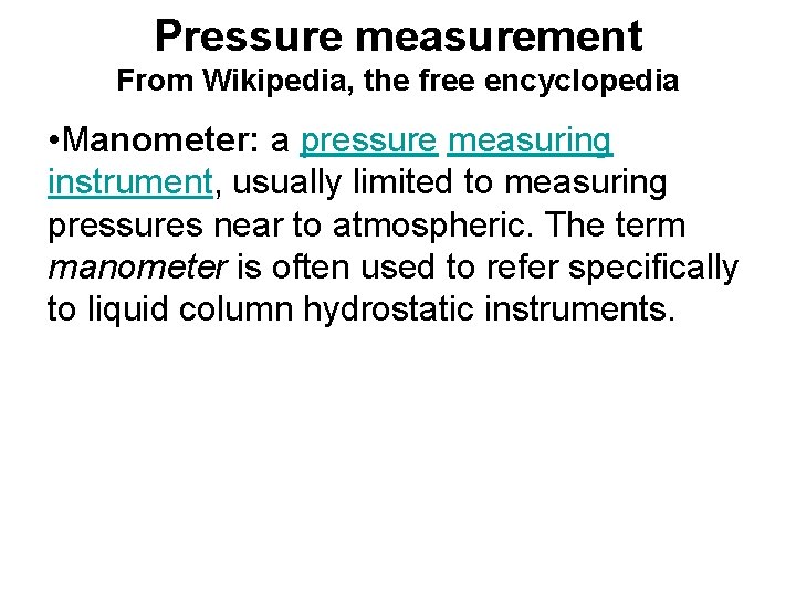 Pressure measurement From Wikipedia, the free encyclopedia • Manometer: a pressure measuring instrument, usually