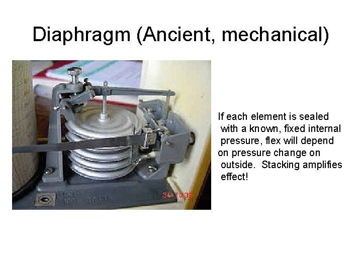 Diaphragm (Ancient, mechanical) If each element is sealed with a known, fixed internal pressure,