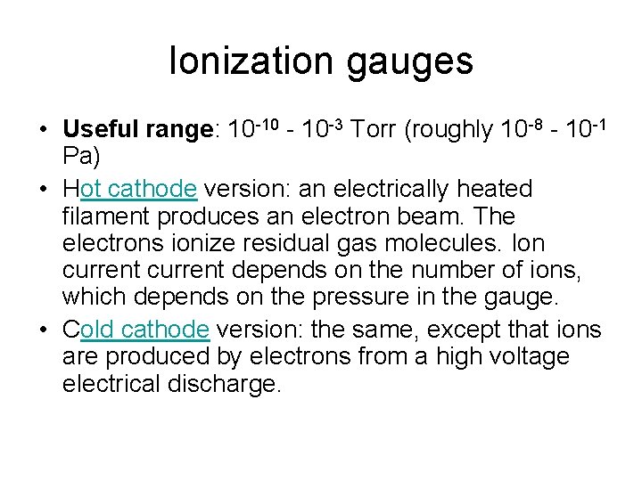 Ionization gauges • Useful range: 10 -10 - 10 -3 Torr (roughly 10 -8