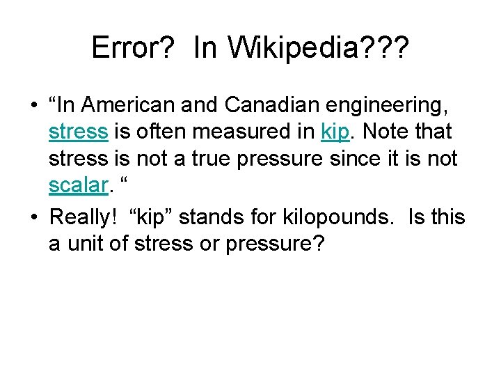 Error? In Wikipedia? ? ? • “In American and Canadian engineering, stress is often