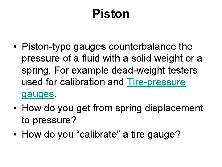 Piston • Piston-type gauges counterbalance the pressure of a fluid with a solid weight