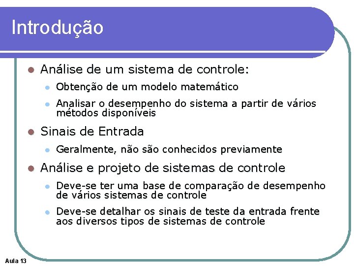 Introdução l l Análise de um sistema de controle: l Obtenção de um modelo