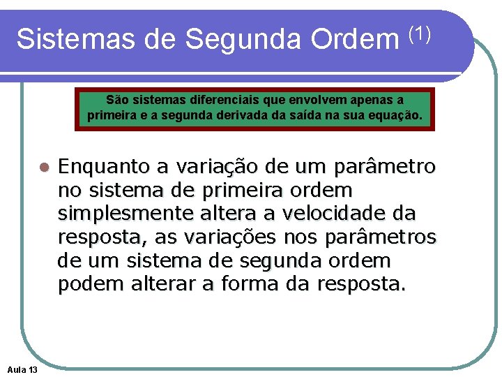 Sistemas de Segunda Ordem (1) São sistemas diferenciais que envolvem apenas a primeira e