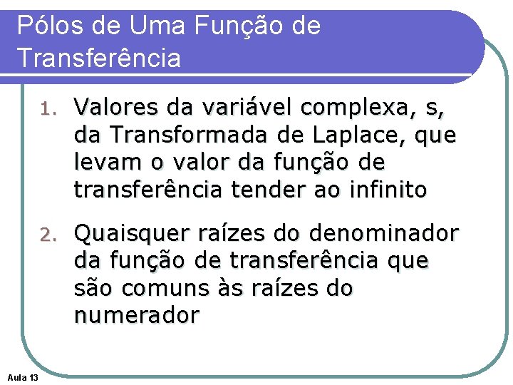 Pólos de Uma Função de Transferência Aula 13 1. Valores da variável complexa, s,