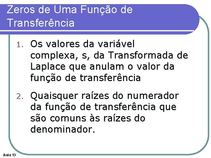 Zeros de Uma Função de Transferência Aula 13 1. Os valores da variável complexa,