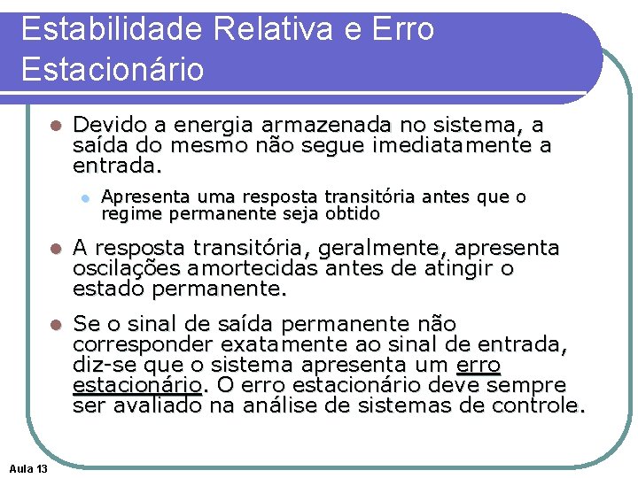 Estabilidade Relativa e Erro Estacionário l Devido a energia armazenada no sistema, a saída
