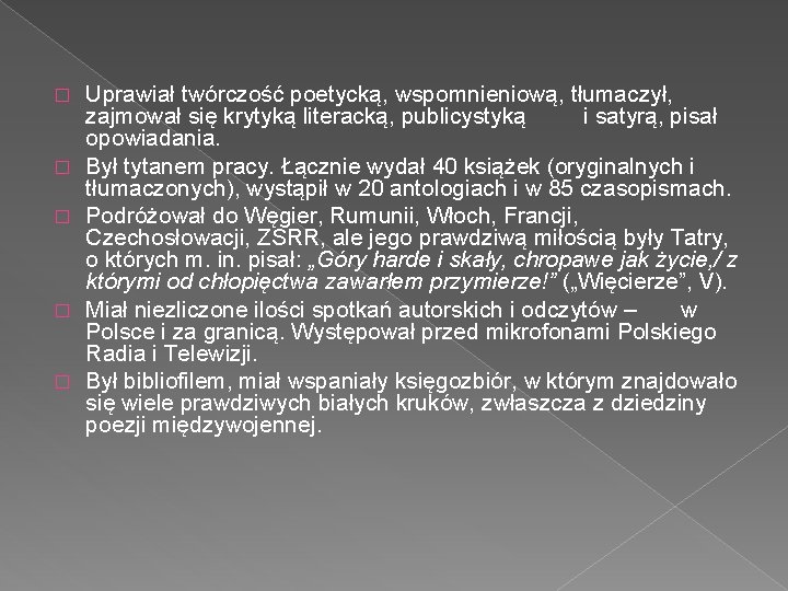 � � � Uprawiał twórczość poetycką, wspomnieniową, tłumaczył, zajmował się krytyką literacką, publicystyką i