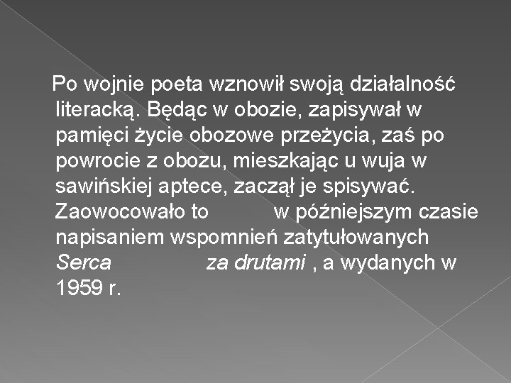  Po wojnie poeta wznowił swoją działalność literacką. Będąc w obozie, zapisywał w pamięci