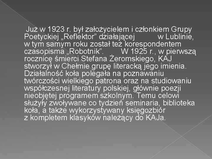  Już w 1923 r. był założycielem i członkiem Grupy Poetyckiej „Reflektor” działającej w
