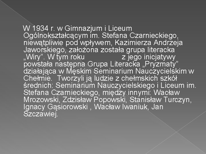  W 1934 r. w Gimnazjum i Liceum Ogólnokształcącym im. Stefana Czarnieckiego, niewątpliwie pod