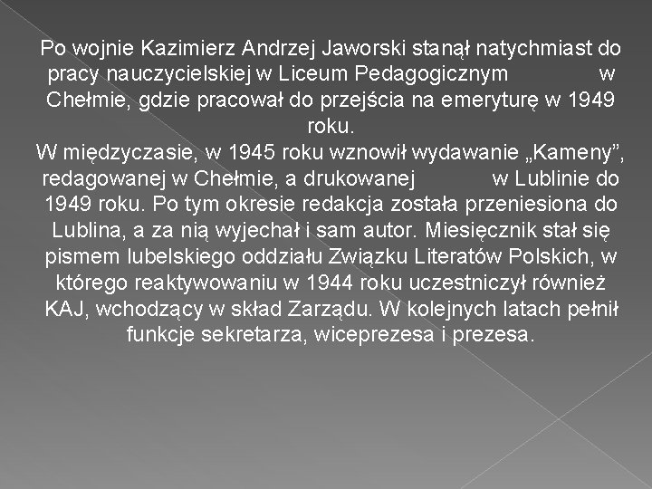 Po wojnie Kazimierz Andrzej Jaworski stanął natychmiast do pracy nauczycielskiej w Liceum Pedagogicznym w