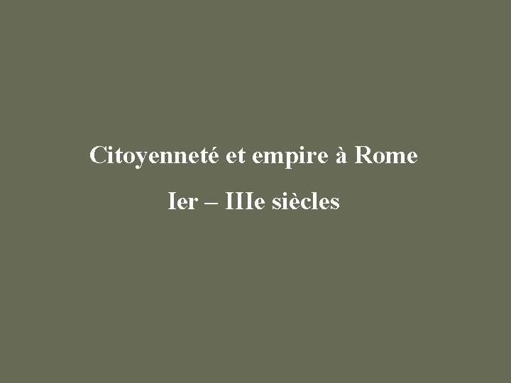 Citoyenneté et empire à Rome Ier – IIIe siècles 