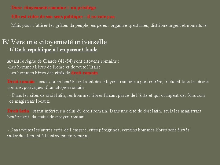 Donc citoyenneté romaine = un privilège Elle est vidée de son sens politique –
