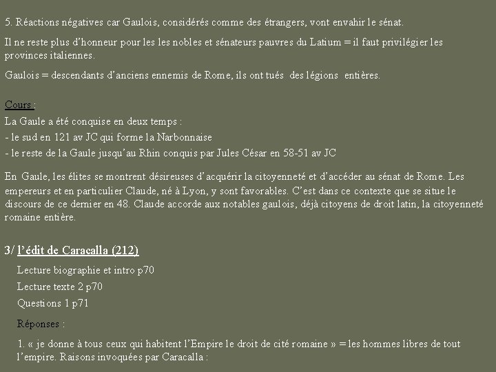 5. Réactions négatives car Gaulois, considérés comme des étrangers, vont envahir le sénat. Il