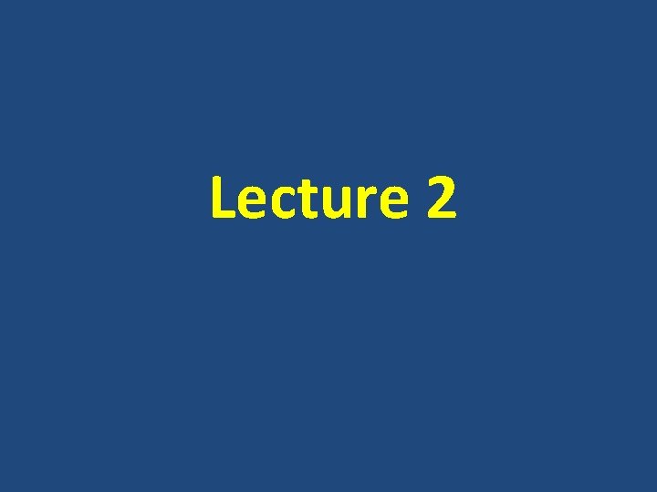 Lecture 2 Lecture 2
