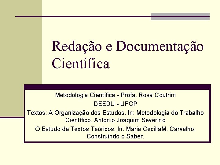 Redação e Documentação Científica Metodologia Científica - Profa. Rosa Coutrim DEEDU - UFOP Textos: