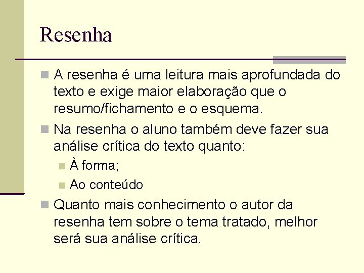 Resenha A resenha é uma leitura mais aprofundada do texto e exige maior elaboração