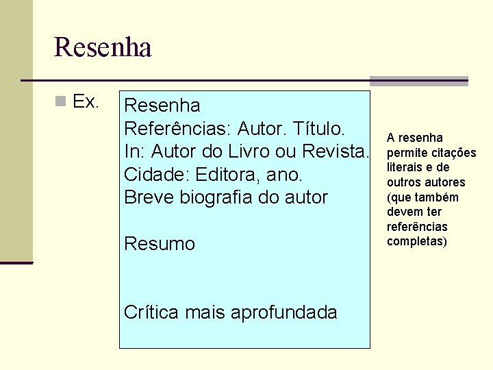 Resenha Ex. Resenha Referências: Autor. Título. In: Autor do Livro ou Revista. Cidade: Editora,