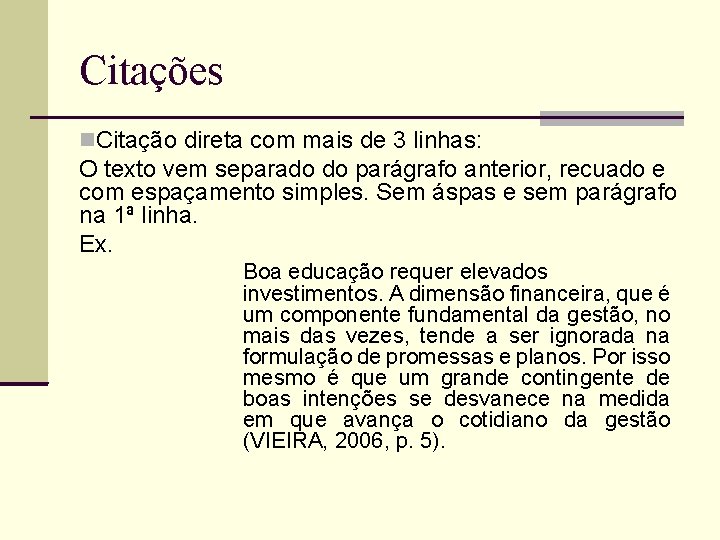 Citações Citação direta com mais de 3 linhas: O texto vem separado do parágrafo