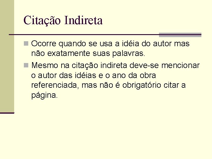 Citação Indireta Ocorre quando se usa a idéia do autor mas não exatamente suas