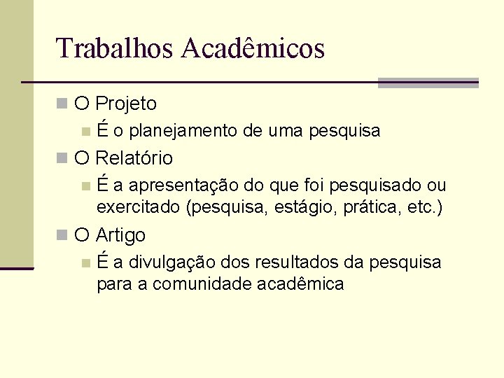 Trabalhos Acadêmicos O Projeto É o planejamento de uma pesquisa O Relatório É a