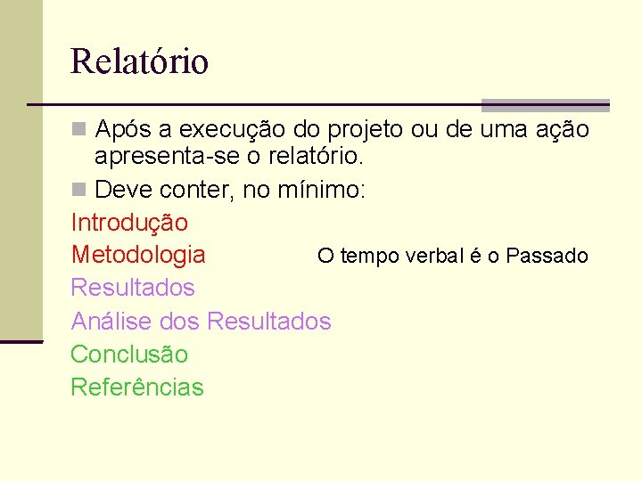 Relatório Após a execução do projeto ou de uma ação apresenta-se o relatório. Deve