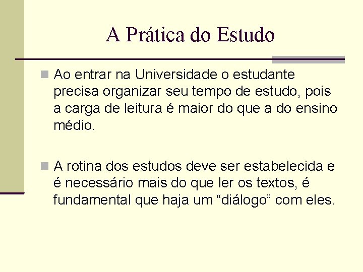 A Prática do Estudo Ao entrar na Universidade o estudante precisa organizar seu tempo