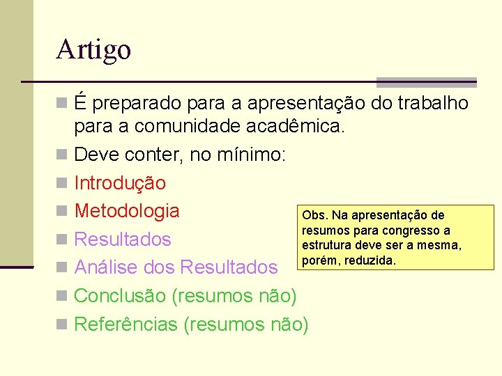 Artigo É preparado para a apresentação do trabalho para a comunidade acadêmica. Deve conter,