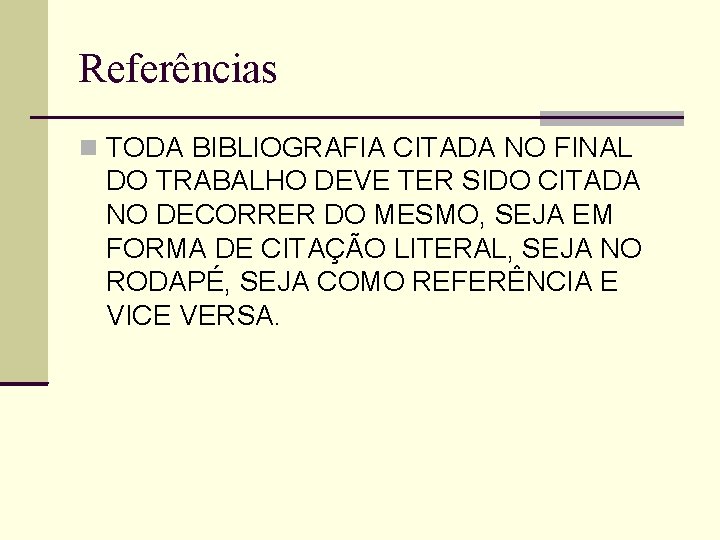 Referências TODA BIBLIOGRAFIA CITADA NO FINAL DO TRABALHO DEVE TER SIDO CITADA NO DECORRER