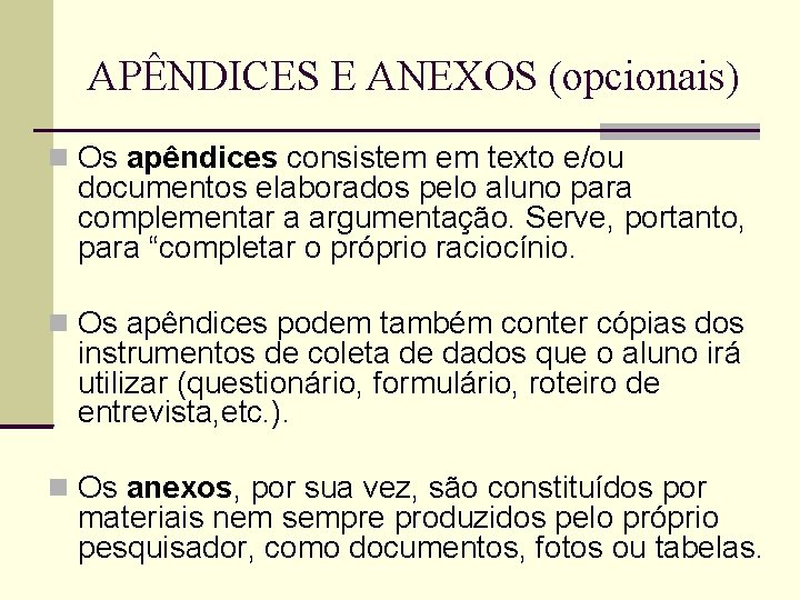APÊNDICES E ANEXOS (opcionais) Os apêndices consistem em texto e/ou documentos elaborados pelo aluno