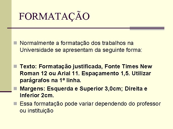 FORMATAÇÃO Normalmente a formatação dos trabalhos na Universidade se apresentam da seguinte forma: Texto: