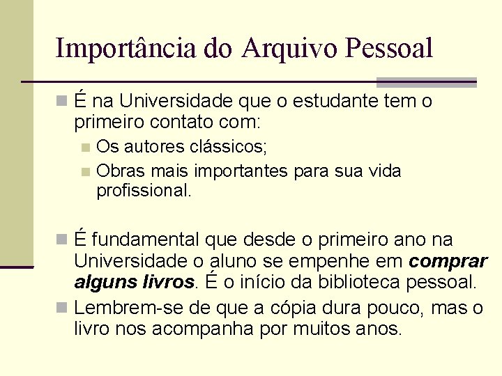 Importância do Arquivo Pessoal É na Universidade que o estudante tem o primeiro contato