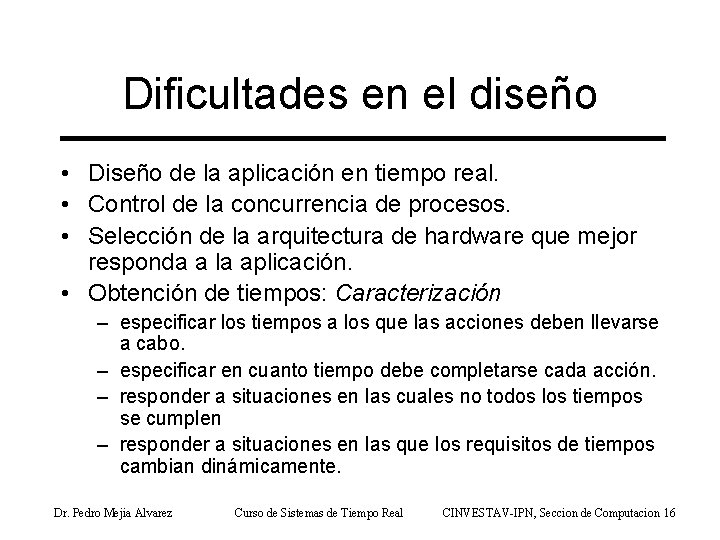 Dificultades en el diseño • Diseño de la aplicación en tiempo real. • Control