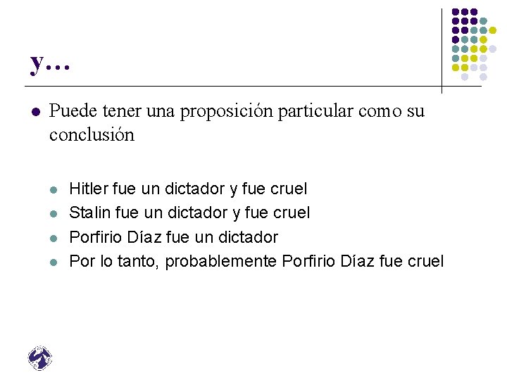 y… l Puede tener una proposición particular como su conclusión l l Hitler fue