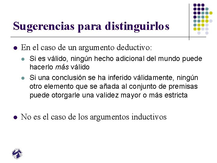 Sugerencias para distinguirlos l En el caso de un argumento deductivo: l l l